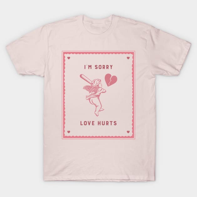 im sorry love hurts T-Shirt by WOAT